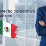 ¿En qué consiste el Derecho Corporativo en México?